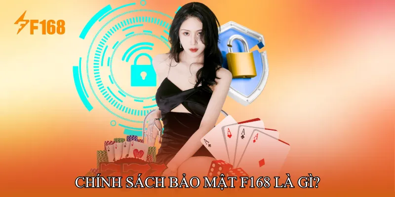 Chính sách bảo mật F168 là gì?