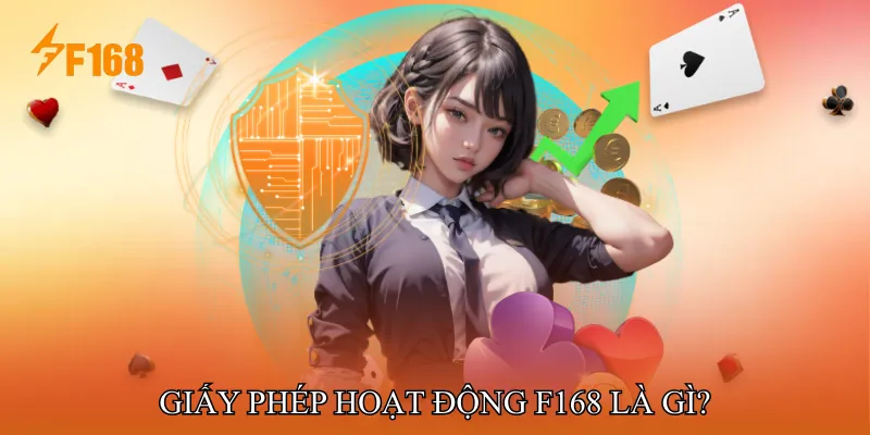 Giấy phép hoạt động F168 là gì?